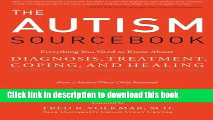 Read Books The Autism Sourcebook: Everything You Need to Know About Diagnosis, Treatment, Coping,