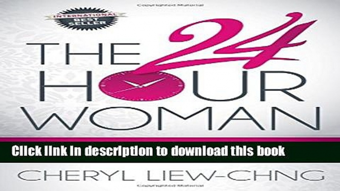 Read The 24-Hour Woman: How High Achieving, Stressed Women Manage It All and Still Find Happiness