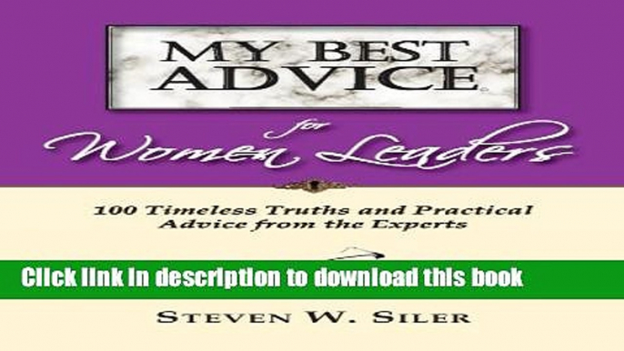 Read My Best Advice for Women Leaders: 100 Timeless Truths and Practical Advice from the Experts