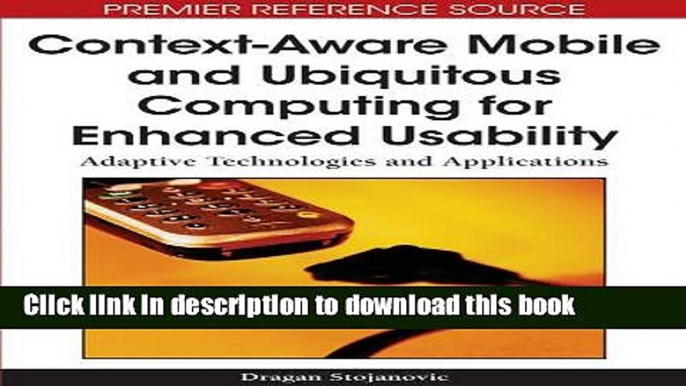 Read Context-Aware Mobile and Ubiquitous Computing for Enhanced Usability: Adaptive Technologies