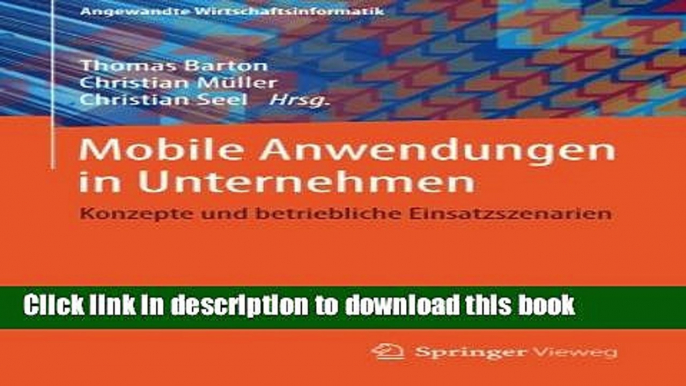 Download Mobile Anwendungen in Unternehmen: Konzepte und betriebliche Einsatzszenarien PDF Online