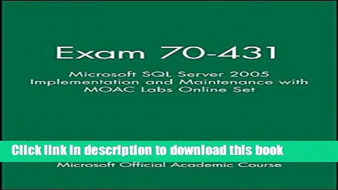 Download Exam 70-431: Microsoft SQL Server 2005 Implementation and Maintenance with MOAC Labs