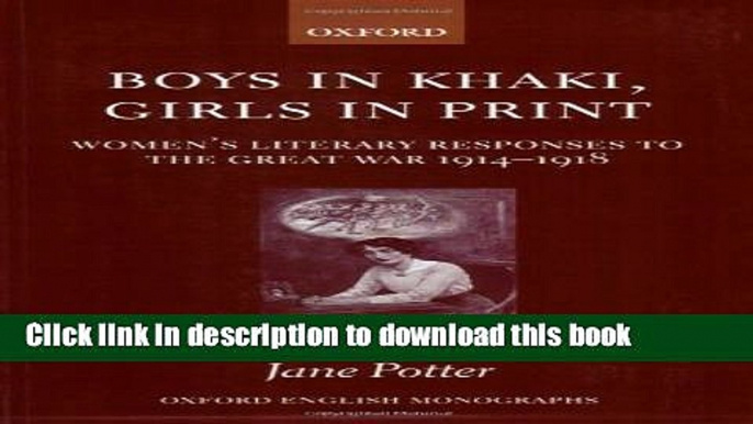 [PDF] Boys in Khaki, Girls in Print: Women s Literary Responses to the Great War 1914-1918 (Oxford