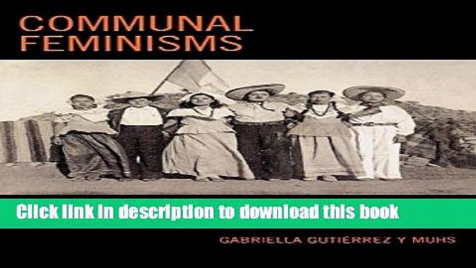 Download Communal Feminisms: Chicanas, Chilenas, and Cultural Exile [Download] Full Ebook