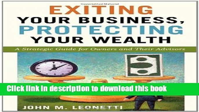 Read Exiting Your Business, Protecting Your Wealth: A Strategic Guide for Owners and Their