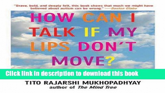 Read Books How Can I Talk If My Lips Don t Move?: Inside My Autistic Mind ebook textbooks