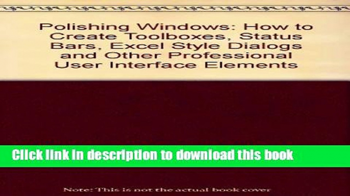 Read Polishing Windows: How to Create Toolboxes, Status Bars, Excel-Style Dialogs and Other