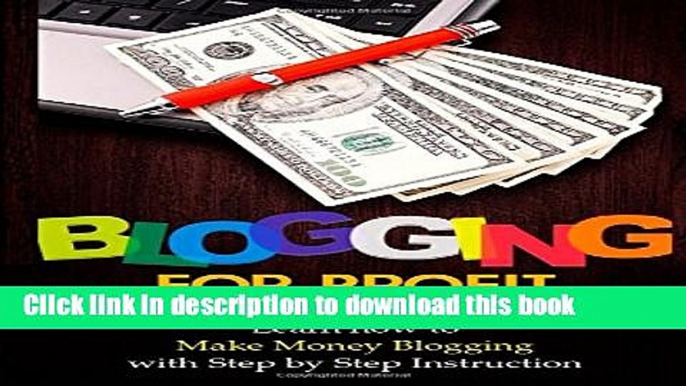 Read Blogging for Profit: Learn How to Make Money Blogging With Step by Step Instruction Ebook Free