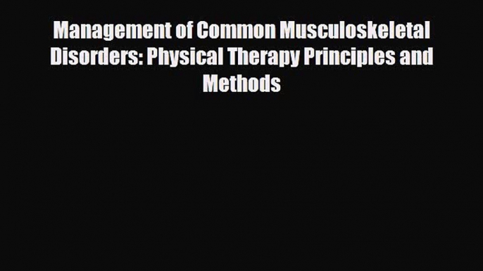 Read Management of Common Musculoskeletal Disorders: Physical Therapy Principles and Methods