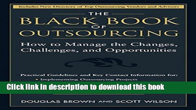 Read Books The Black Book of Outsourcing: How to Manage the Changes, Challenges, and Opportunities