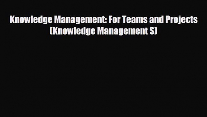 Enjoyed read Knowledge Management: For Teams and Projects (Knowledge Management S)