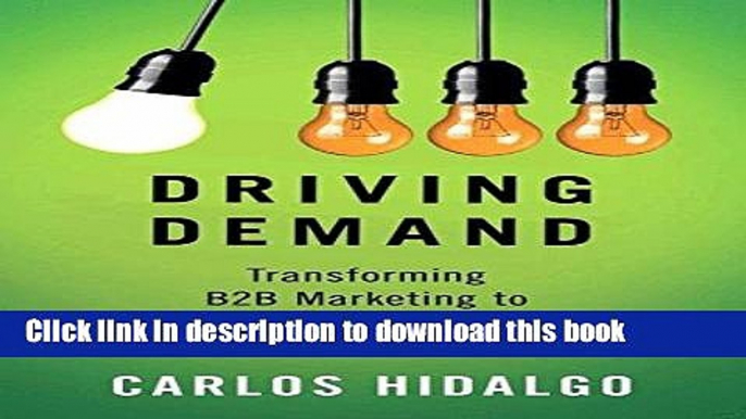 Read Driving Demand: Transforming B2B Marketing to Meet the Needs of the Modern Buyer Ebook Free