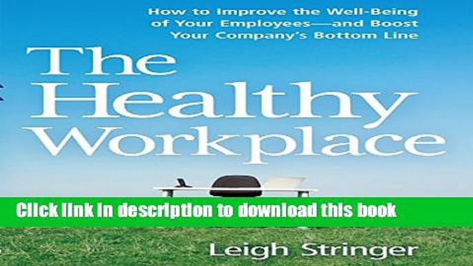 Read The Healthy Workplace: How to Improve the Well-Being of Your Employees - and Boost Your