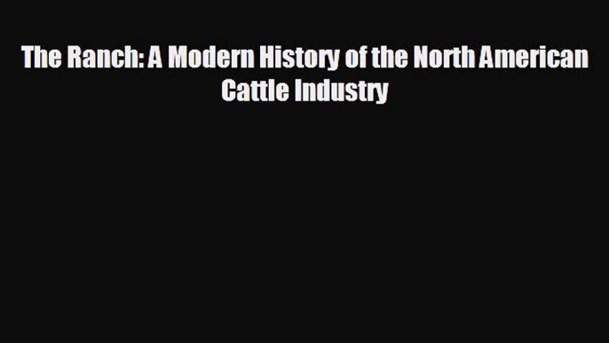 Enjoyed read The Ranch: A Modern History of the North American Cattle Industry