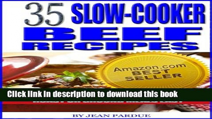 Read 35 Slow Cooker Beef Recipes - Crock Pot Cookbook Makes Beef Stew, Roast or Ground Meals Easy