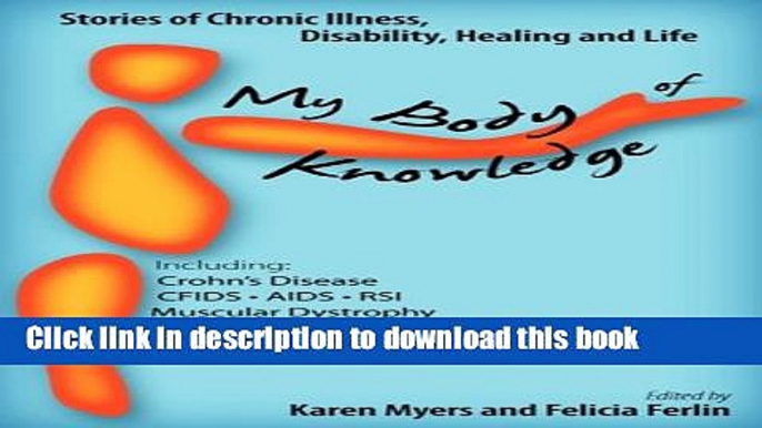 Read My Body of Knowledge: Stories of Chronic Illness, Disability, Healing and Life - Including