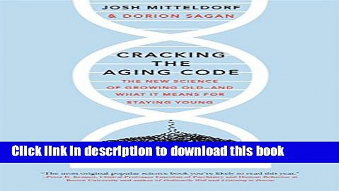 Download Cracking the Aging Code: The New Science of Growing Old-And What It Means for Staying