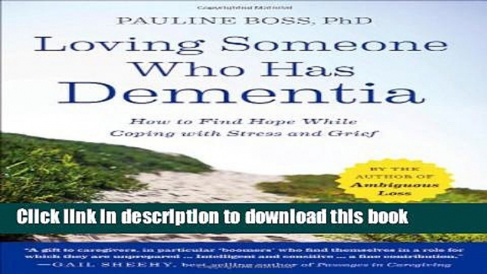 Read Loving Someone Who Has Dementia: How to Find Hope while Coping with Stress and Grief Ebook Free