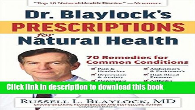 Read Dr. Blaylock s Prescriptions for Natural Health: 70 Remedies for Common Conditions Ebook Free