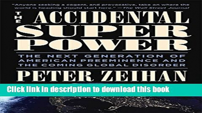 Read Book The Accidental Superpower: The Next Generation of American Preeminence and the Coming