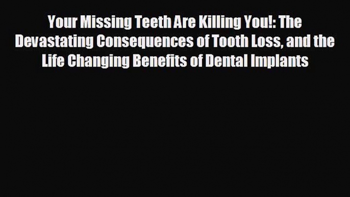 different  Your Missing Teeth Are Killing You!: The Devastating Consequences of Tooth Loss