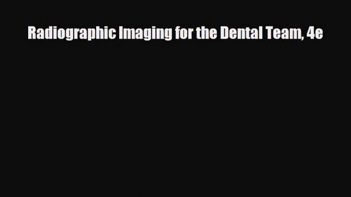 behold Radiographic Imaging for the Dental Team 4e