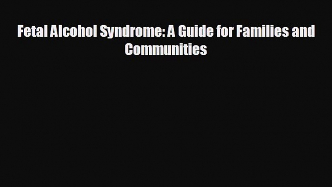 different  Fetal Alcohol Syndrome: A Guide for Families and Communities