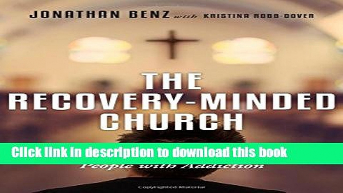 Read The Recovery-Minded Church: Loving and Ministering to People With Addiction Ebook Free