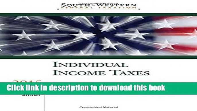 Read Books Individual Income Taxes 2015: Individual Income Taxes (South-Western Federal Taxation)