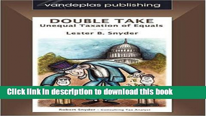 Read Books Double Take - Unequal Taxation of Equals (Vandeplas Publishing: Tax Law Series) PDF Free