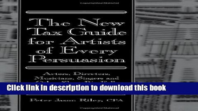 Read Books The New Tax Guide for Artists of Every Persuasion: Actors, Directors, Musicians,