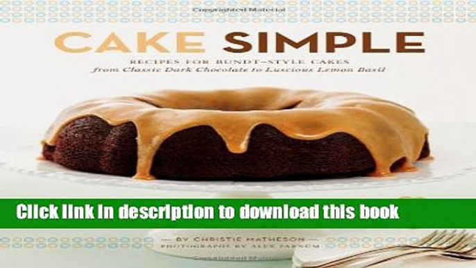 Read Cake Simple: Recipes for Bundt-Style Cakes from Classic Dark Chocolate to Luscious Lemon