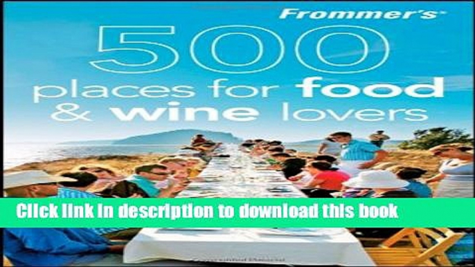 [PDF]  Frommer s 500 Places for Food and Wine Lovers  [Download] Online