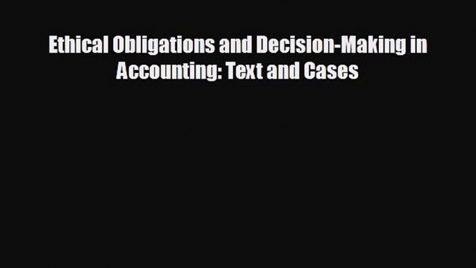 Enjoyed read Ethical Obligations and Decision-Making in Accounting: Text and Cases