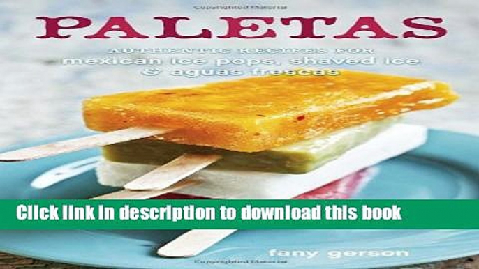 [PDF]  Paletas: Authentic Recipes for Mexican Ice Pops, Shaved Ice   Aguas Frescas  [Read] Full