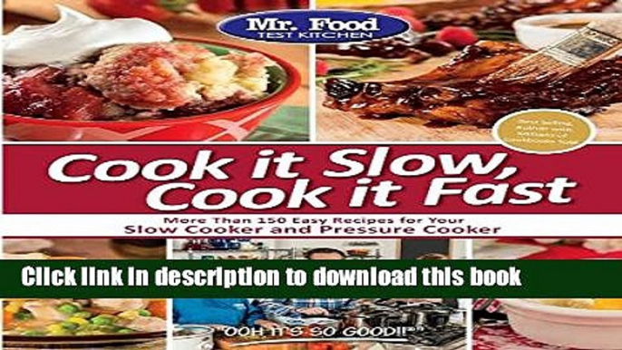 Download Mr. Food Test Kitchen Cook it Slow, Cook it Fast: More Than 150 Easy Recipes For Your