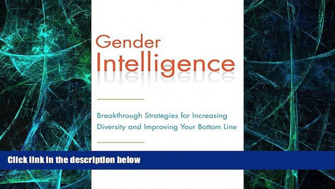 Big Deals  Gender Intelligence: Breakthrough Strategies for Increasing Diversity and Improving