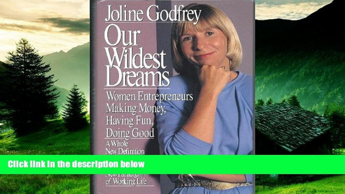 READ FREE FULL  Our Wildest Dreams: Women Entrepreneurs Making Money, Having Fun, Doing Good