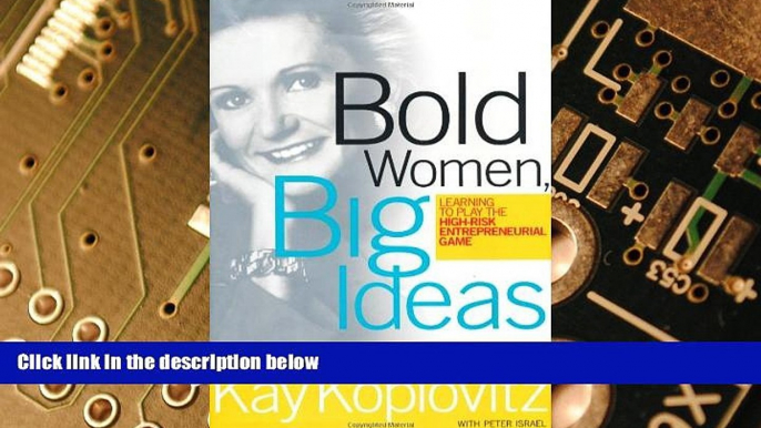 Big Deals  Bold Women, Big Ideas: Learning To Play The High-Risk Entrepreneurial Game  Free Full