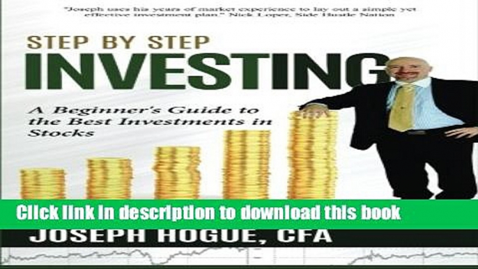 [Download] Step by Step Investing: A Beginner s Guide to the Best Investments in Stocks (Volume 1)