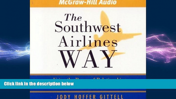 READ book  The Southwest Airlines Way: Using the Power of Relationships to Achieve High