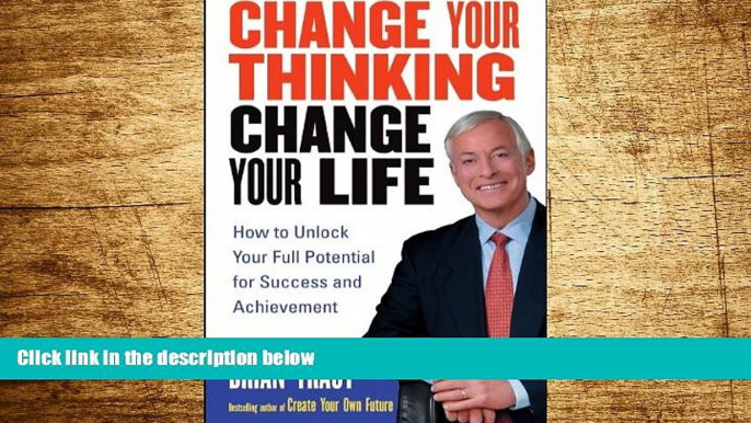 READ FREE FULL  Change Your Thinking, Change Your Life: How to Unlock Your Full Potential for