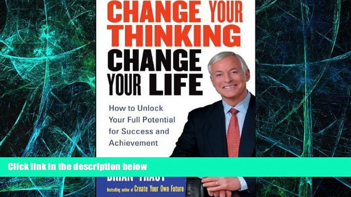 READ FREE FULL  Change Your Thinking, Change Your Life: How to Unlock Your Full Potential for