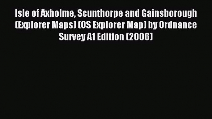 [PDF] Isle of Axholme Scunthorpe and Gainsborough (Explorer Maps) (OS Explorer Map) by Ordnance