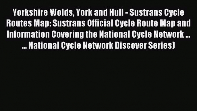 [PDF] Yorkshire Wolds York and Hull - Sustrans Cycle Routes Map: Sustrans Official Cycle Route