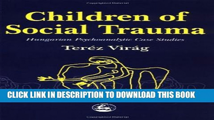 [PDF] Children of Social Trauma: Hungarian Psychoanalytic Case Studies [Full Ebook]