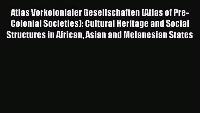 [PDF] Atlas Vorkolonialer Gesellschaften (Atlas of Pre-Colonial Societies): Cultural Heritage