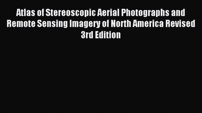 [PDF] Atlas of Stereoscopic Aerial Photographs and Remote Sensing Imagery of North America