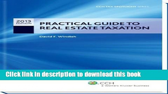 [PDF] Practical Guide to Real Estate Taxation 2013 - CCH Tax Spotlight Series Full Online