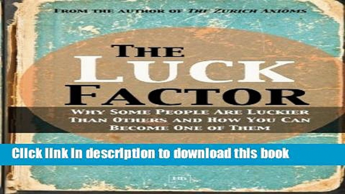 [PDF] The Luck Factor: Why Some People Are Luckier Than Others and How You Can Become One of Them